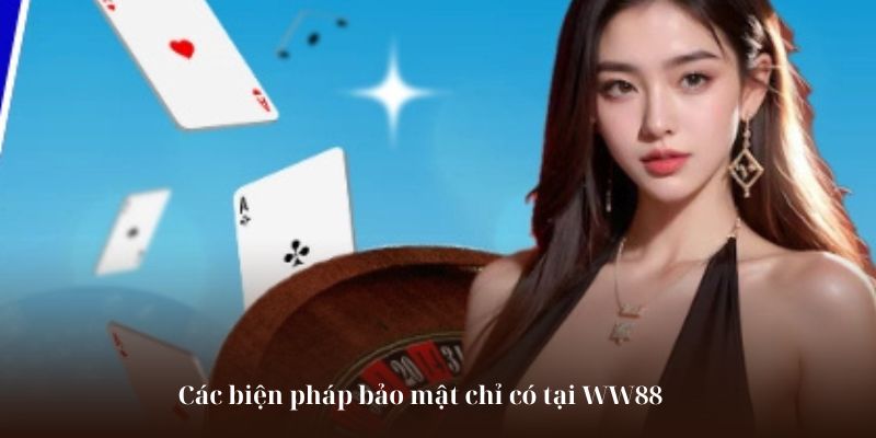 Các biện pháp bảo mật chỉ có tại WW88