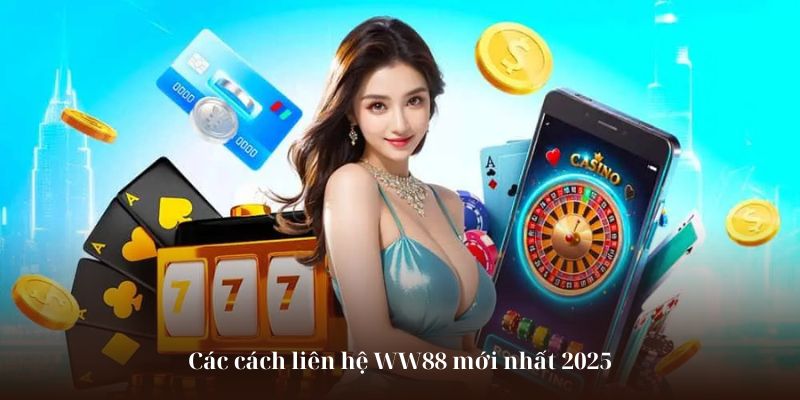 Các cách liên hệ WW88 mới nhất 2025