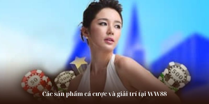 Các sản phẩm cá cược và giải trí tại WW88