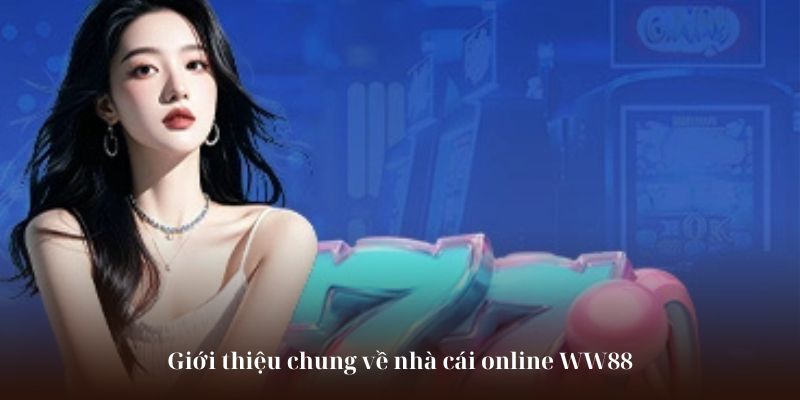 Giới thiệu chung về nhà cái online WW88