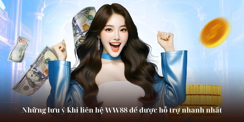 Những lưu ý khi liên hệ WW88 để được hỗ trợ nhanh nhất