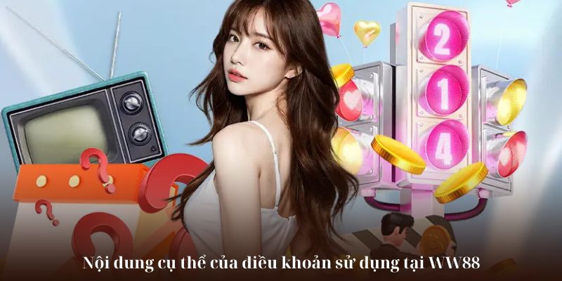 Nội dung cụ thể của điều khoản sử dụng tại WW88