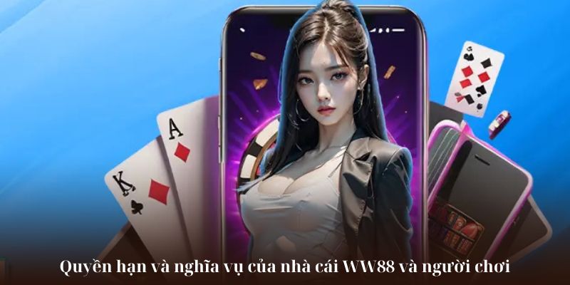Quyền hạn và nghĩa vụ của nhà cái WW88 và người chơi