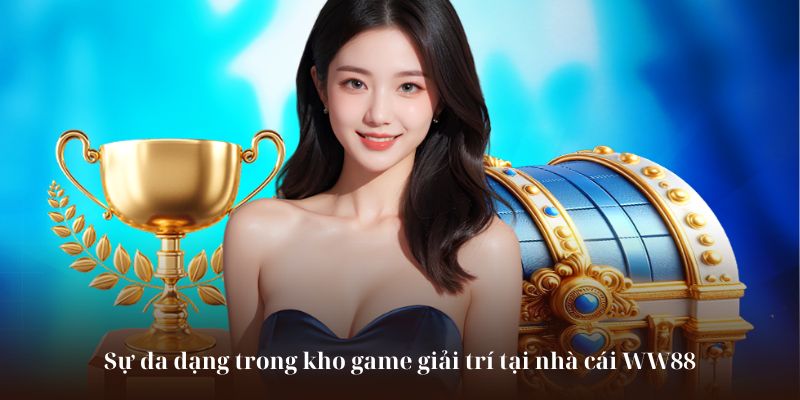 Sự đa dạng trong kho game giải trí tại nhà cái WW88